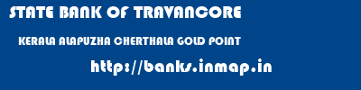 STATE BANK OF TRAVANCORE  KERALA ALAPUZHA CHERTHALA GOLD POINT  banks information 